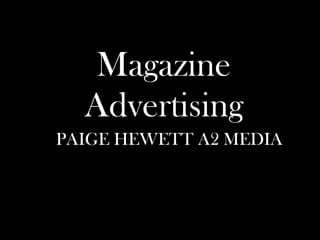 Magazine Advertising PAIGE HEWETT A2 MEDIA 