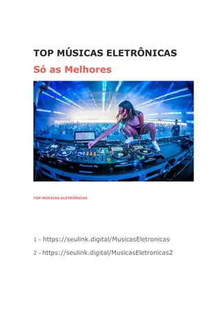 TOP MÚSICAS ELETRÔNICAS
Só as Melhores
TOP MÚSICAS ELETRÔNICAS
1 - https://seulink.digital/MusicasEletronicas
2 - https://seulink.digital/MusicasEletronicas2
 