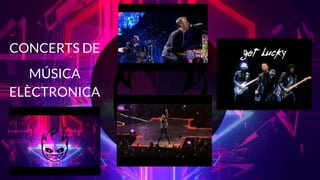 CONCERTS DE
MÚSICA
ELÈCTRONICA
 