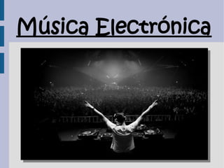 Música Electrónica 
 