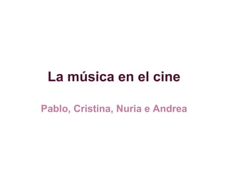 La música en el cine Pablo, Cristina, Nuria e Andrea 