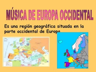 Es una región geográfica situada en la
parte occidental de Europa.
 