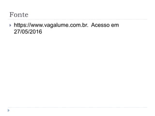 Fonte
 https://www.vagalume.com.br. Acesso em
27/05/2016
 