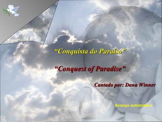 Avanço automático “ Conquista do Paraíso” “ Conquest of Paradise” Cantado por:   Dana Winner 