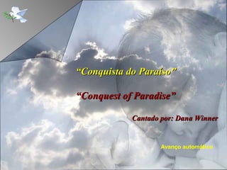 Avanço automático
““Conquista do Paraíso”Conquista do Paraíso”
““Conquest of Paradise”Conquest of Paradise”
Cantado por:Cantado por: Dana WinnerDana Winner
 
