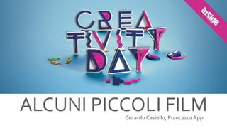 ALCUNI	
  PICCOLI	
  FILMGerardo	
  Casiello,	
  Francesca	
  Appi
 