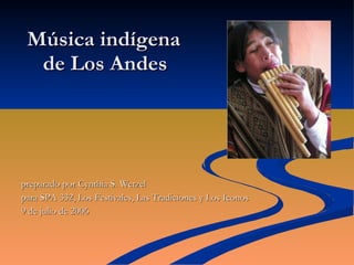   Música indígena   de Los Andes ,[object Object],[object Object],[object Object]