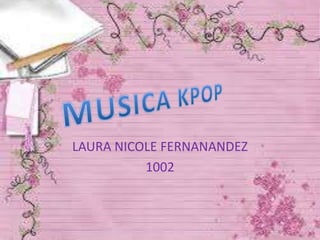 LAURA NICOLE FERNANANDEZ
1002
 