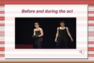 Before and during the act
 