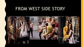 FROM WEST SIDE STORY
 