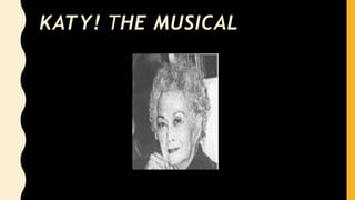 KATY! THE MUSICAL
 