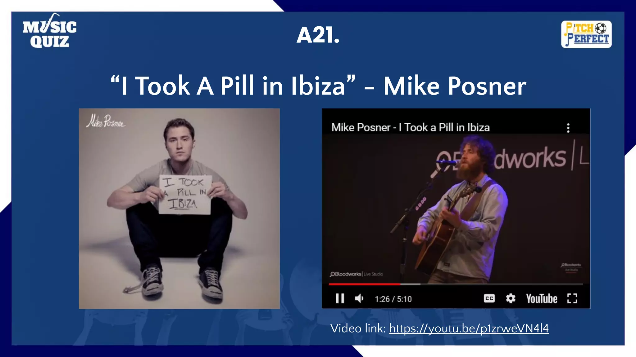 A21.
“I Took A Pill in Ibiza” - Mike Posner
Video link: https://youtu.be/p1zrweVN4l4
 