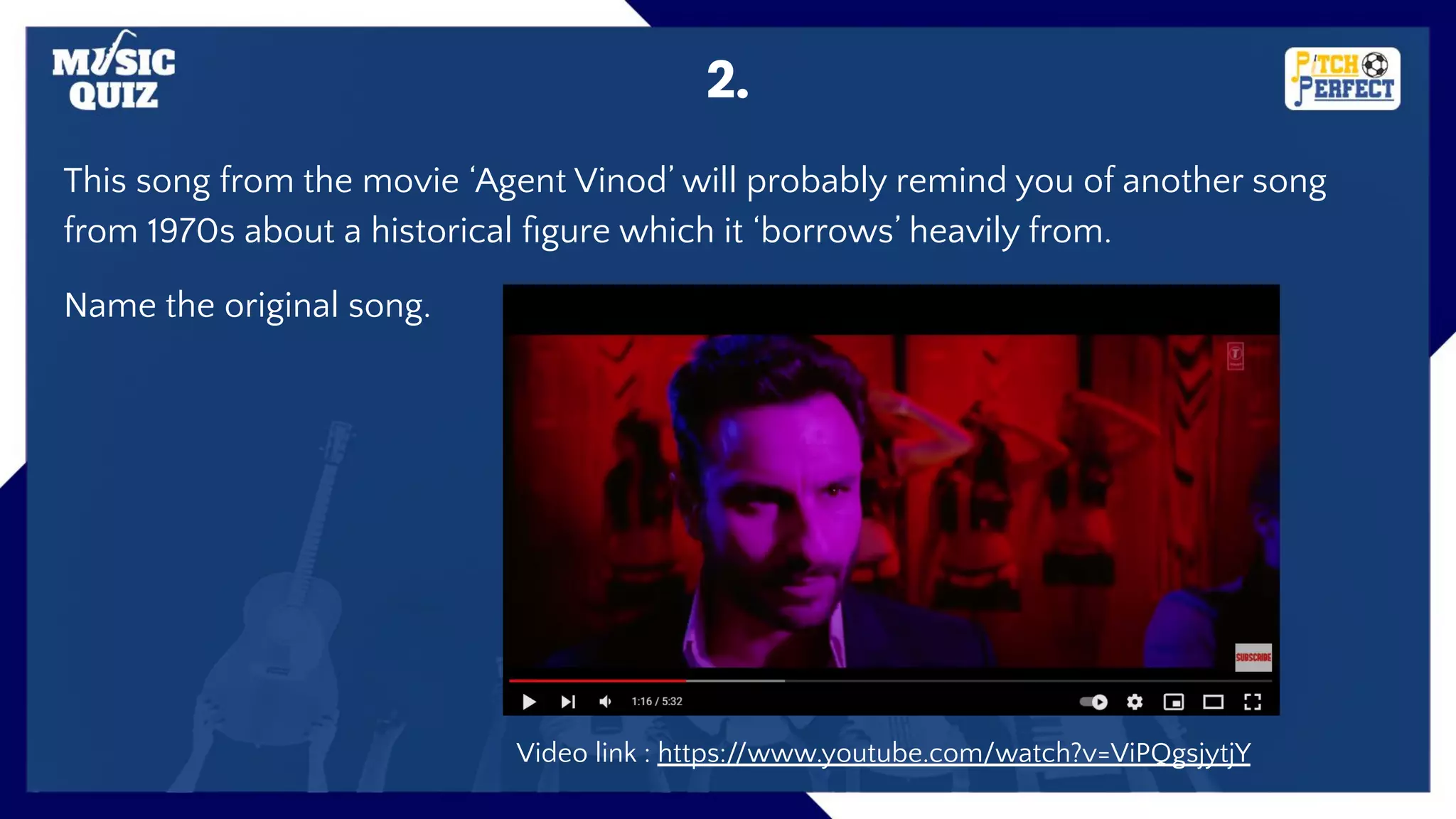 This song from the movie ‘Agent Vinod’ will probably remind you of another song
from 1970s about a historical ﬁgure which it ‘borrows’ heavily from.
Name the original song.
2.
Video link : https://www.youtube.com/watch?v=ViPQgsjytjY
 