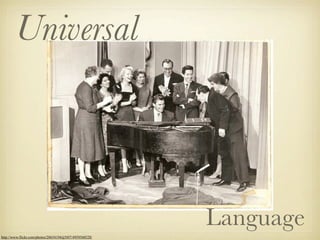 Universal

Language
http://www.flickr.com/photos/20654194@N07/4959560528/

 