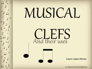 MUSICAL
CLEFS
And their uses
Leyre López Alonso
 