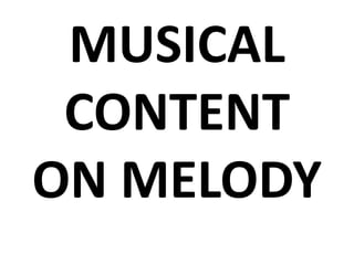 MUSICAL
CONTENT
ON MELODY
 
