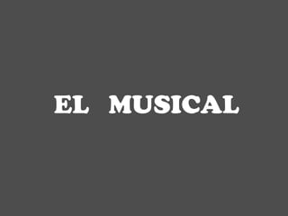 EL MUSICAL

 