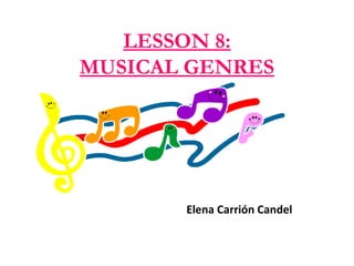 LESSON 8:
MUSICAL GENRES
Elena Carrión Candel
 