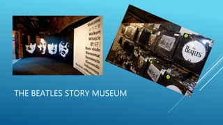 THE BEATLES STORY MUSEUM
 