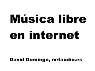 Música libre en internet David Domingo, netaudio.es 