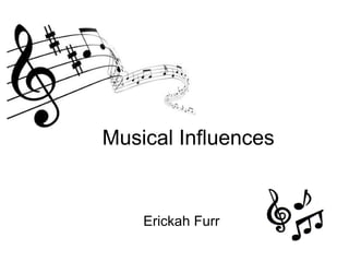 Erickah Furr Musical Influences 