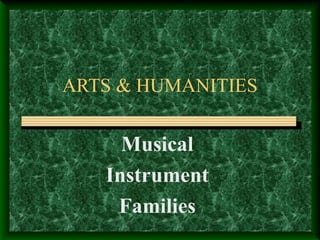 ARTS & HUMANITIES
Musical
Instrument
Families
 
