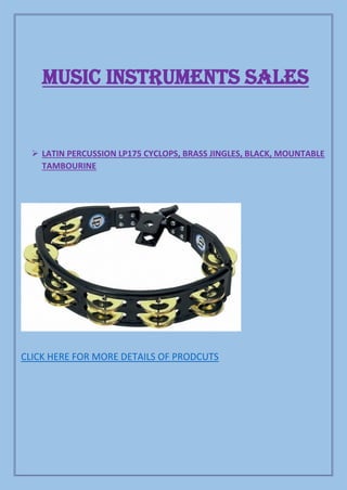MUSIC INSTRUMENTS SALES
➢ LATIN PERCUSSION LP175 CYCLOPS, BRASS JINGLES, BLACK, MOUNTABLE
TAMBOURINE
CLICK HERE FOR MORE DETAILS OF PRODCUTS
 