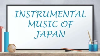 INSTRUMENTAL
MUSIC OF
JAPAN
 