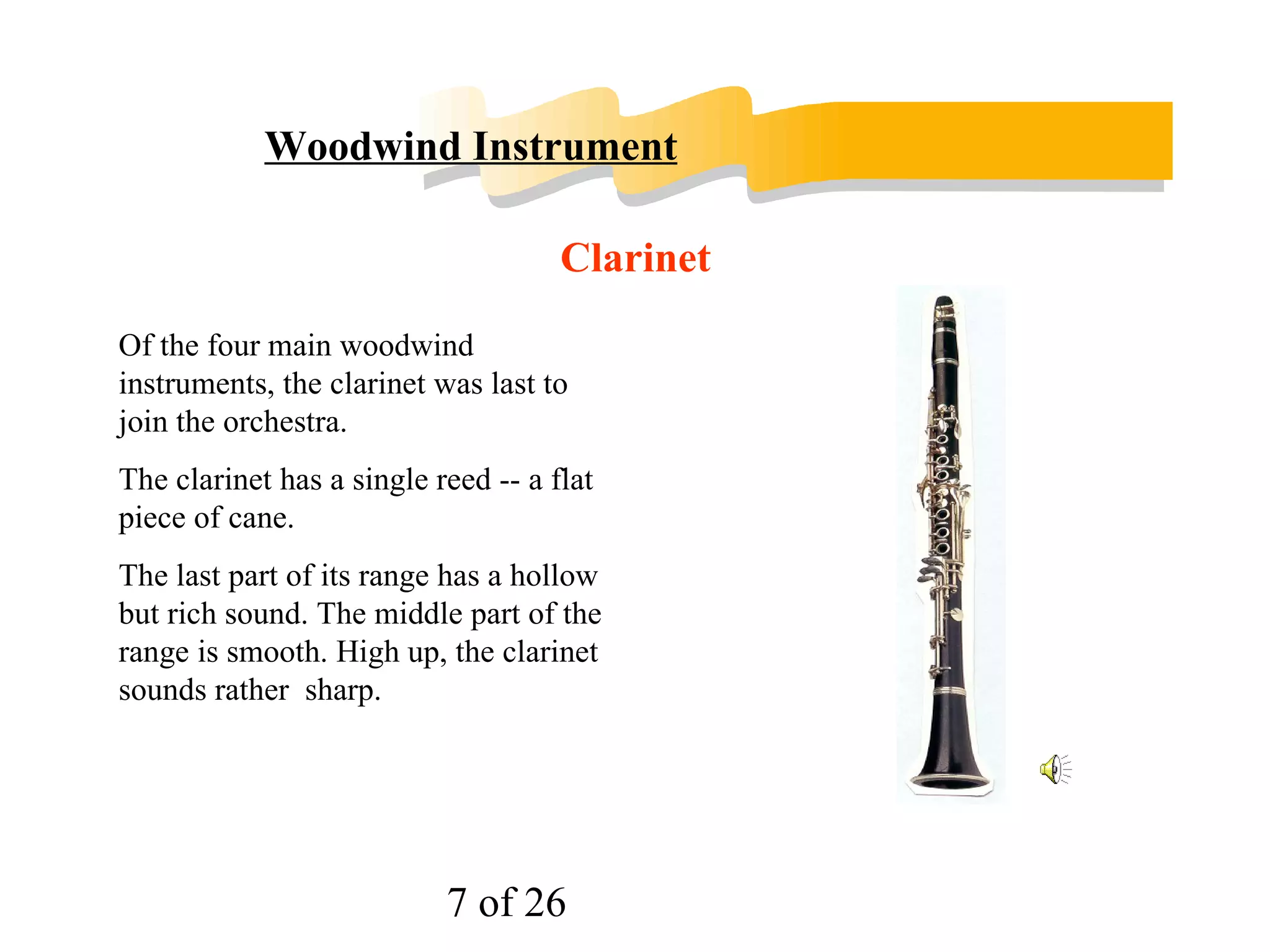 In each woodwind instruments there is a series of holes bored along the length of the tube. When all the holes are covered, the instrument sounds its lowest note. But if the player uncovers the bottom hole, a higher note is sounded. Flute Oboe Clarinet Bassoon 
