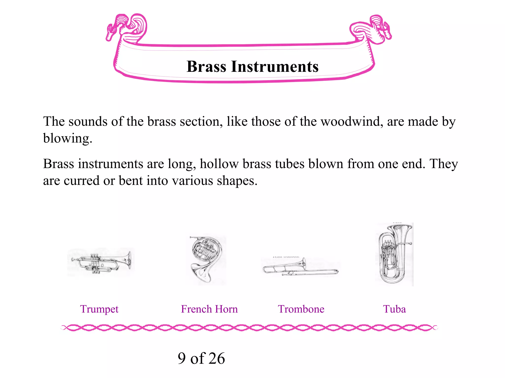 It is easy to recognize the flute among the instruments of the woodwind section, as it is held sideways rather than straight in front of the player. 