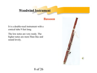 Woodwind Instrument Nowadays, it is made of metal. 