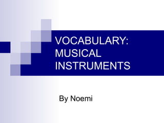 VOCABULARY: MUSICAL INSTRUMENTS By Noemi 