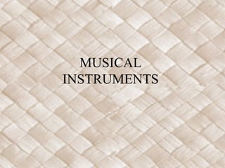 MUSICAL
INSTRUMENTS
 