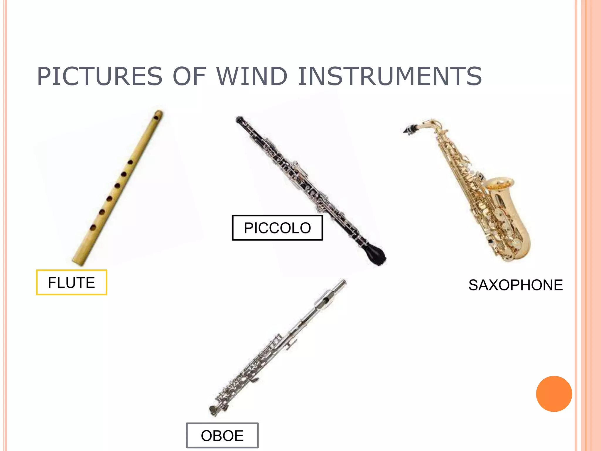 PICTURES OF WIND INSTRUMENTS

PICCOLO

FLUTE

SAXOPHONE

OBOE

 