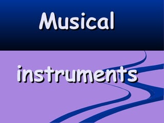 Musical
instruments

 