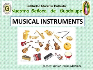 Teacher: Yunior Lucho Martinez
MUSICAL INSTRUMENTS
 