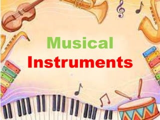 Musical
Instruments
 