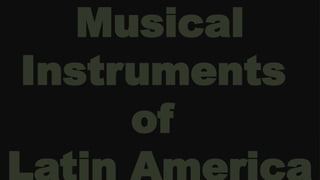 Musical Instruments of Latin America.pptx