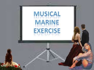 Musical Marine Exercise 
