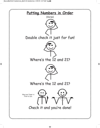 Putting Numbers in Order
(Verse)
Double check it just for fun!
Where’s the 12 and 21?
Where’s the 12 and 21?
Check it and you’re done!
Wag your finger in
front of you.
 