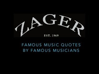 FAMOUS MUSIC QUOTES 
BY FAMOUS MUSICIANS 
 