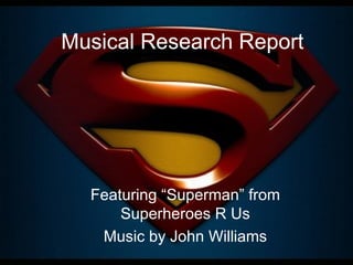 Musical Research Report Featuring “Superman” from Superheroes R Us Music by John Williams 