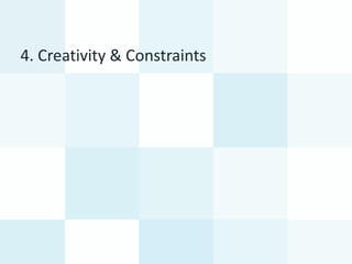 4.	Creativity	&	Constraints
 