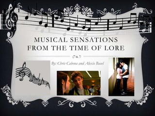 MUSICAL SENSATIONS
FROM THE TIME OF LORE

     By: Chris Cabena and Alexis Basel
 