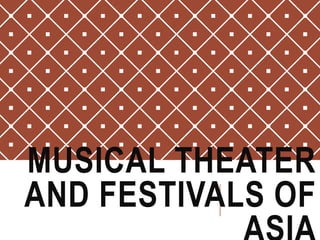 MUSICAL THEATER
AND FESTIVALS OF
 