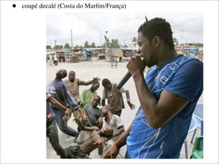 •   coupé decalé (Costa do Marﬁm/França)
 