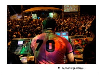 •   tecnobrega (Brasil)
 