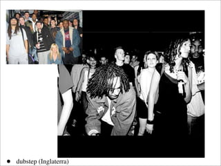 •   dubstep (Inglaterra)
 