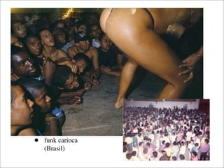 •   funk carioca
    (Brasil)
 