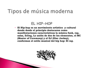 EL HIP-HOP


El Hip-hop es un movimiento artístico y cultural
donde desde el principio destacaron como
manifestaciones características la música funk, rap,
salsa, DJing, La unión de dos de los elementos, el MC
(Master of Ceremony) y el DJ (Disc Jockey),
conforman el estilo musical del hip hop: El rap.

 
